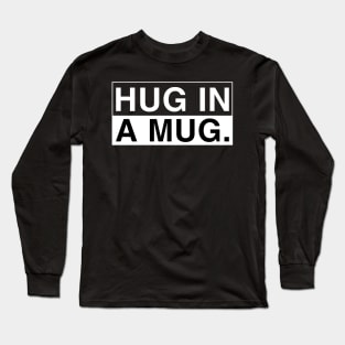 Hug in a Mug Long Sleeve T-Shirt